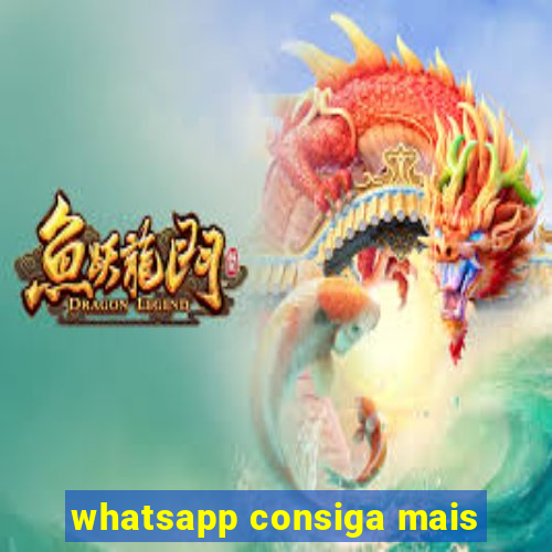 whatsapp consiga mais