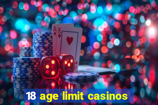 18 age limit casinos