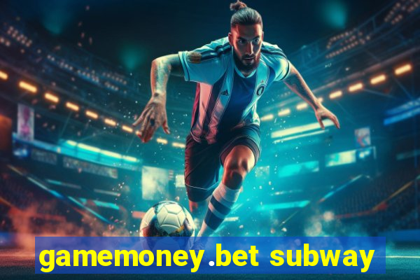 gamemoney.bet subway