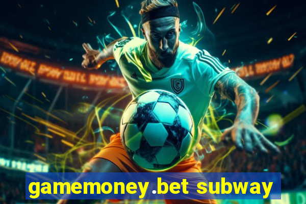 gamemoney.bet subway