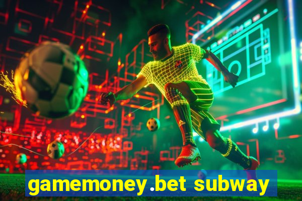 gamemoney.bet subway