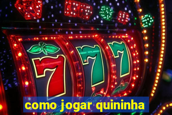 como jogar quininha