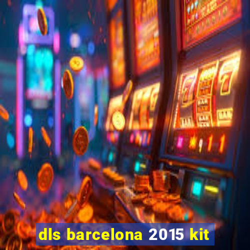 dls barcelona 2015 kit