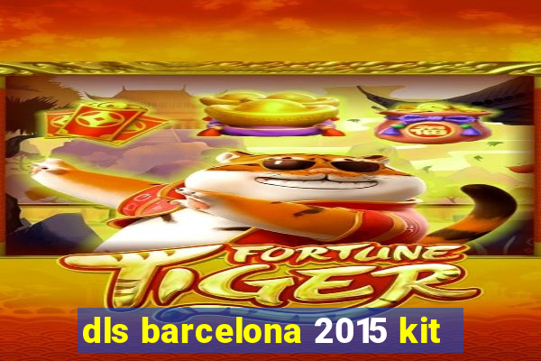 dls barcelona 2015 kit