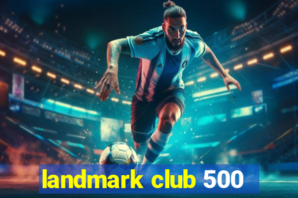 landmark club 500