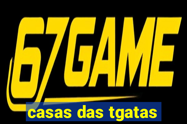 casas das tgatas