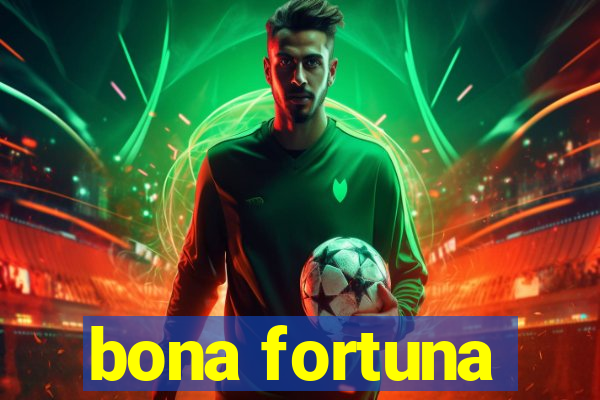 bona fortuna