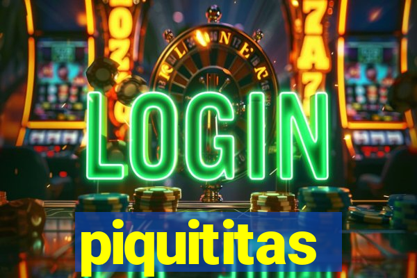 piquititas