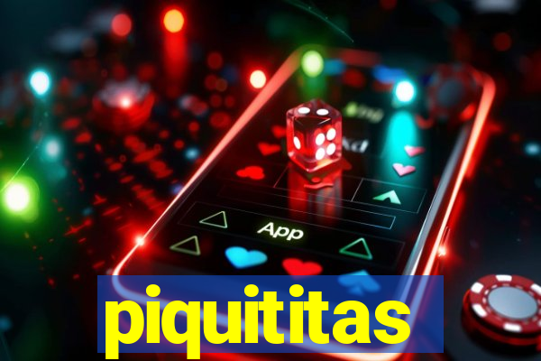 piquititas