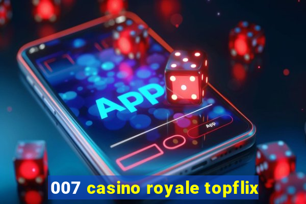 007 casino royale topflix