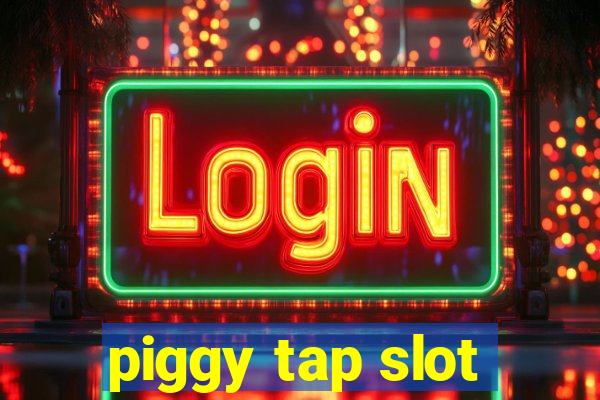 piggy tap slot