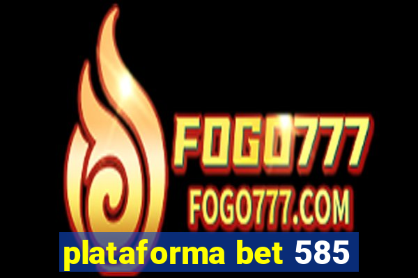 plataforma bet 585