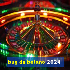 bug da betano 2024