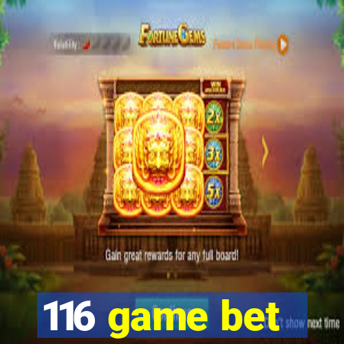 116 game bet