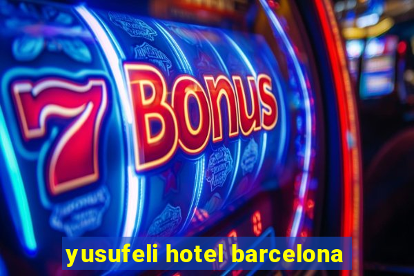 yusufeli hotel barcelona