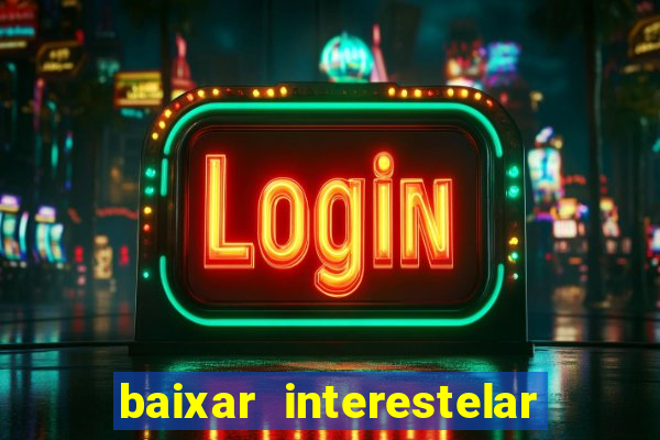 baixar interestelar dublado google drive