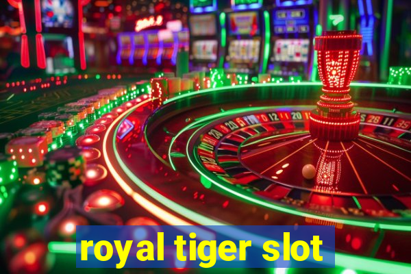 royal tiger slot