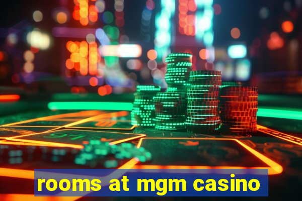 rooms at mgm casino