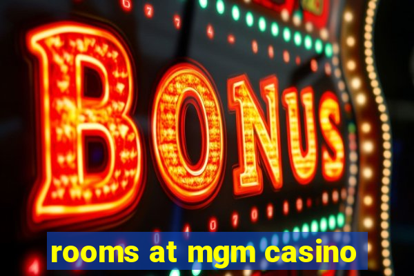 rooms at mgm casino