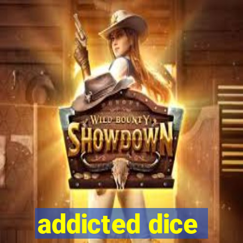 addicted dice