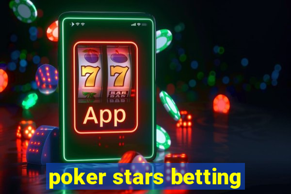 poker stars betting