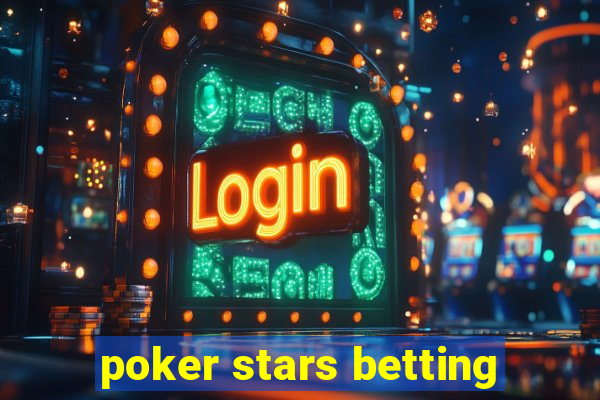 poker stars betting