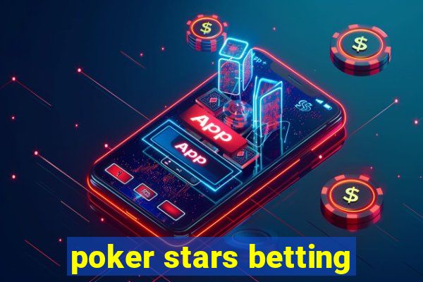 poker stars betting