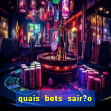 quais bets sair?o do ar