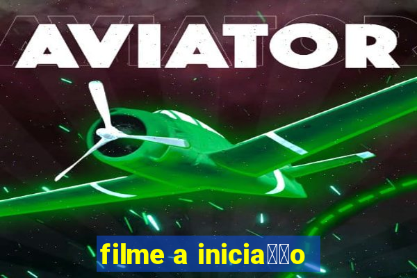 filme a inicia莽茫o