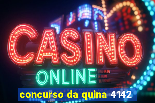 concurso da quina 4142