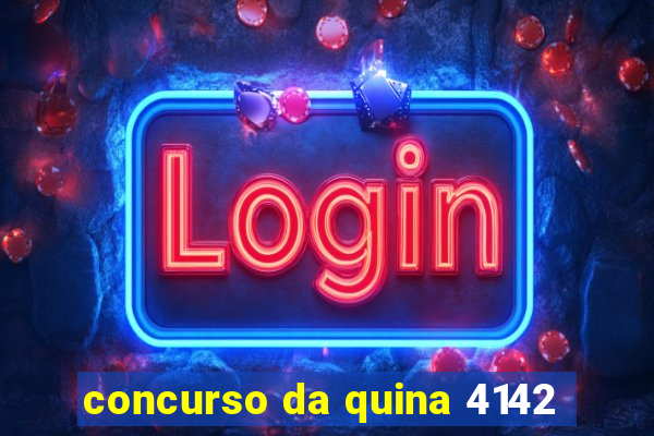 concurso da quina 4142