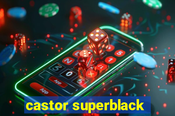 castor superblack