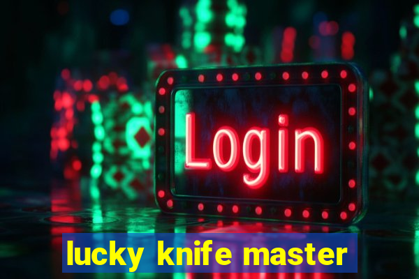 lucky knife master