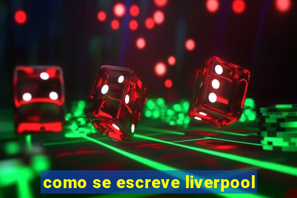 como se escreve liverpool