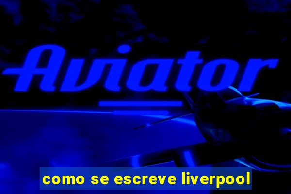 como se escreve liverpool