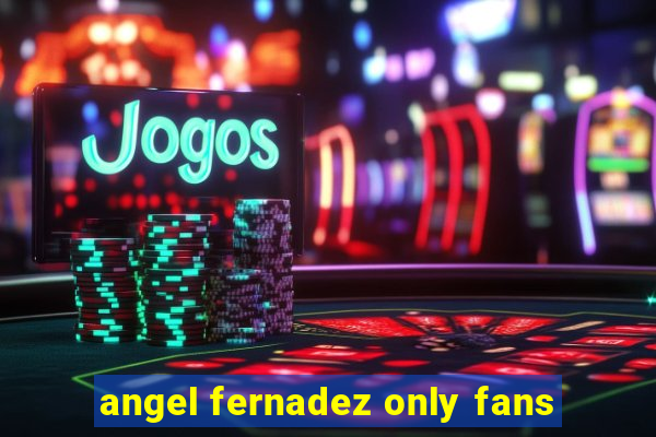 angel fernadez only fans