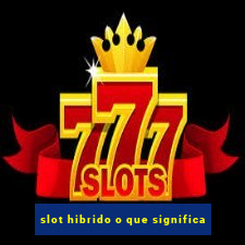 slot hibrido o que significa