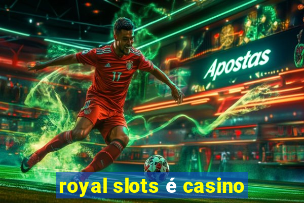 royal slots é casino