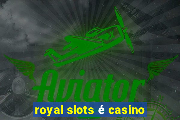 royal slots é casino