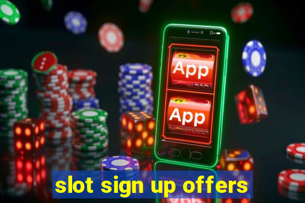 slot sign up offers