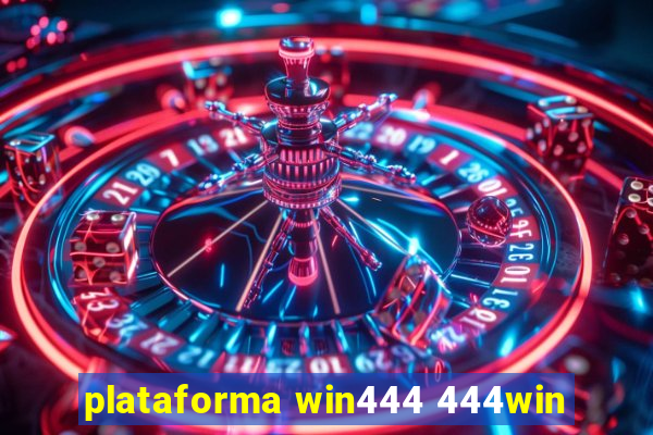 plataforma win444 444win