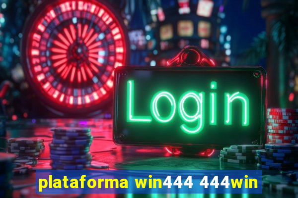 plataforma win444 444win