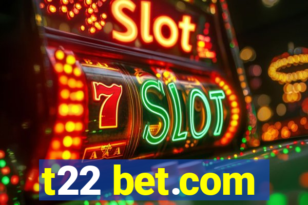 t22 bet.com