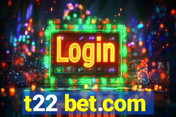 t22 bet.com