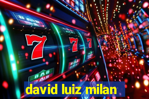 david luiz milan