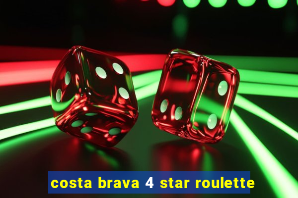 costa brava 4 star roulette