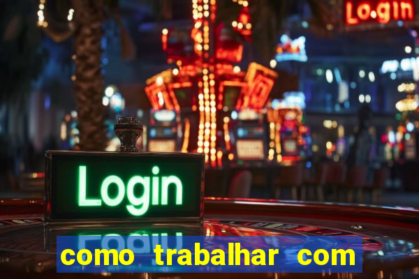 como trabalhar com plataforma de jogos de aposta