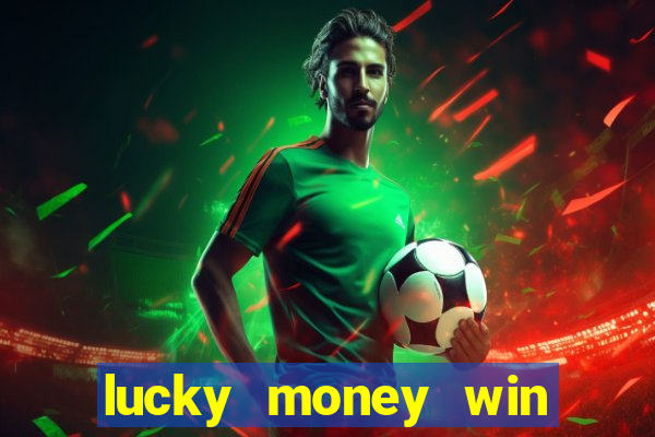 lucky money win real cash 2022