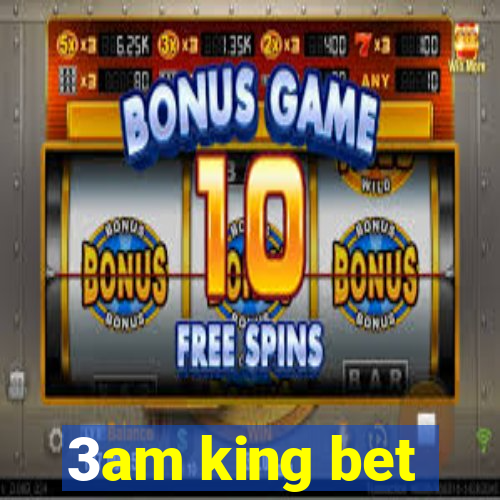 3am king bet