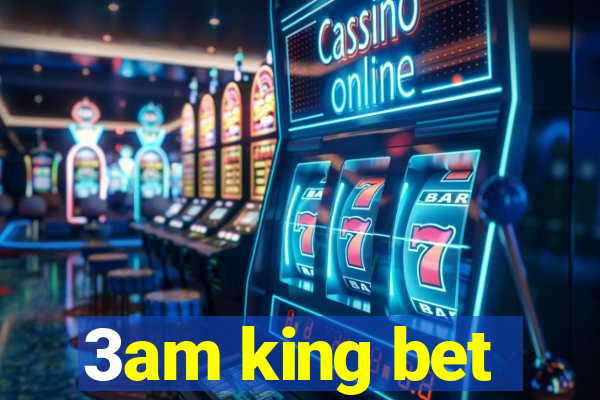 3am king bet